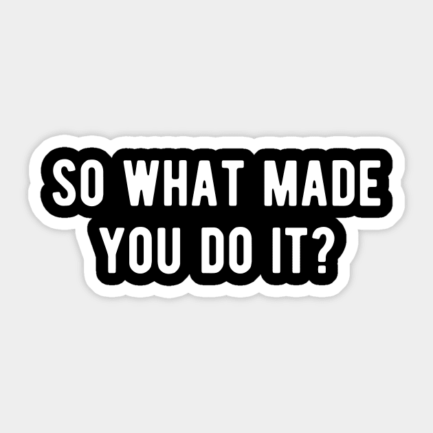 So what made you do it? Sociology Sticker by BlueTodyArt